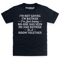 Not Saying I\'m Batman Kid\'s T Shirt