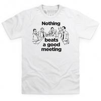 Nothing Beats A Good Meeting T Shirt