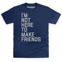 not here to make friends t shirt