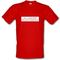 No I Will NOT Fix Your Computer! male t-shirt.