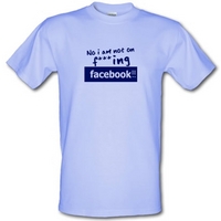 No I Am Not On F***ing Facebook male t-shirt.