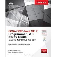 OCA/OCP Java SE 7 Programmer I & II Study Guide (Exams 1Z0-803 & 1Z0-804) (Oracle Press)