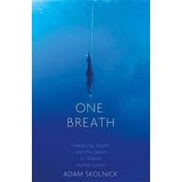 One Breath: Freediving, Death, and the Quest to Shatter Human Limits