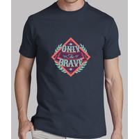 only the brave man tshirt