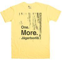 One More Jagerbomb T Shirt