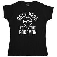 Only Here For The Pokemon - Inspired By Pokemon Go Womens T Shirt