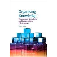 Organising Knowledge Taxonomies, Knowledge and Organisational Effectiveness