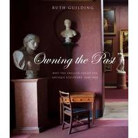 Owning the Past: Why the English Collected Antique Sculpture, 1640-1840 (The Paul Mellon Centre for Studies in British Art)