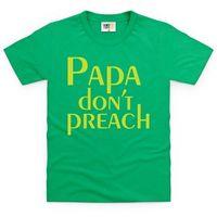 Papa Don\'t Preach Kid\'s T Shirt