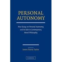 Personal Autonomy New Essays on Personal Autonomy and Its Role in Contemporary Moral Philosophy