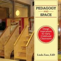 Pedagogy and Space Design Inspirations for Early Childhood Classrooms