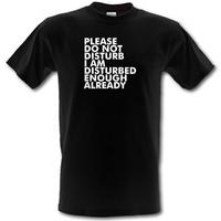 Please Do Not Disturb I Am Disturbed Enough Already male t-shirt.