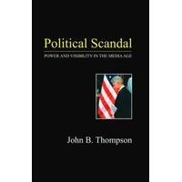 political scandal power and visability in the media age by john b thom ...