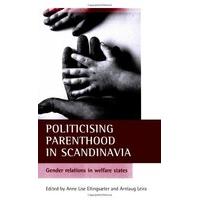 Politicising Parenthood in Scandinavia: Gender Relations in the Welfare State