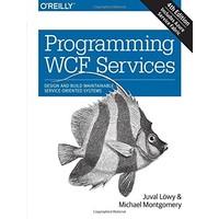 Programming WCF Services: Design and Build Maintainable Service-Oriented Systems