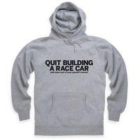 Quit Building A Race Car Hoodie