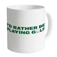 rather be playing golf mug