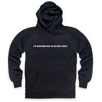 rather be playing golf hoodie