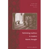 Rethinking Tradition in Modern Islamic Thought (Cambridge Middle East Studies)