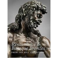 Renaissance and Baroque Bronzes from the Hill Collection