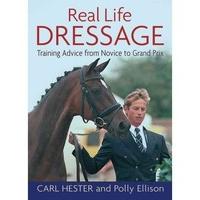 Real Life Dressage: Training Advice from Novice to Grand Prix