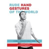Rude Hand Gestures of the World: A Guide To Offending Without Words