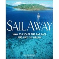 Sail Away: How to Escape the Rat Race and Live the Dream