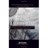 Sailing a Serious Ocean: Sailboats, Storms, Stories and Lessons Learned from 30 Years at Sea