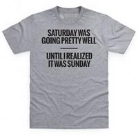 Saturday Becomes Sunday T Shirt