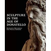 Sculpture in the Age of Donatello Renaissance Masterpieces from Florence Cathedral