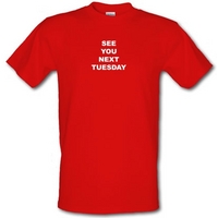 See you next tuesday male t-shirt.