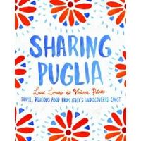 Sharing Puglia: Delicious, Simple Food from Undiscovered Italy