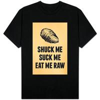 Shuck Me Suck Me Eat Me Raw Oyster