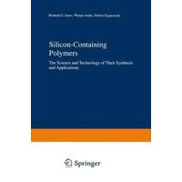 Silicon-containing Polymers The Science and Technology of Their Synthesis and Applications