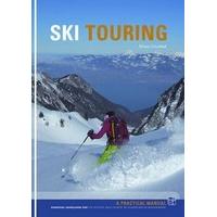 Ski Touring : Essential knowledge for off-piste, back country, ski tourers and ski mountaineers