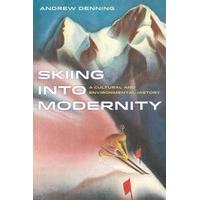 Skiing into Modernity: A Cultural and Environmental History (Sport in World History)
