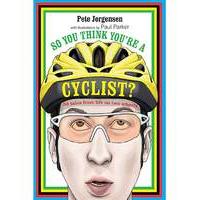 SO YOU THINK YOURE A CYCLIST