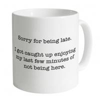 Sorry For Being Late Mug
