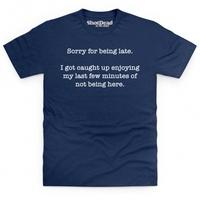 sorry for being late t shirt