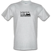 so much to do so little motivation male t-shirt.