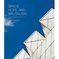 Space, Hope, and Brutalism: English Architecture, 1945-1975 (The Paul Mellon Centre for Studies in British Art)