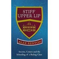 Stiff Upper Lip: Secrets, Crimes and the Schooling of a Ruling Class