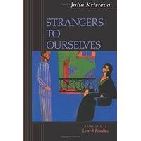 Strangers to Ourselves (European Perspectives: A Series in Social Thought and Cultural Criticism)