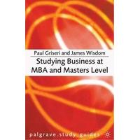 Studying Business at MBA and Masters Level (Palgrave Study Skills)