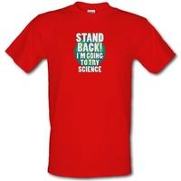 Stand Back I\'m Going To Try Science male t-shirt.