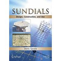 Sundials: Design, Construction, and Use (Springer Praxis Books)