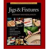 tauntonaposs complete illustrated guide to jigs fixtures