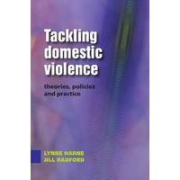 Tackling Domestic Violence: Theories, Policies And Practice: Theories, Policies and Practice