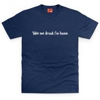 Take Me Drunk T Shirt