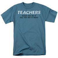 Teachers Make You Do It Til You Get It Right